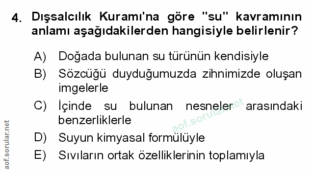 4. soru: Dışsalcılık Kuramı'na göre "su" kavramının anlamı aşagıdakilerden hangisiyle belirlenir? A) Doğada bulunan su türünün…