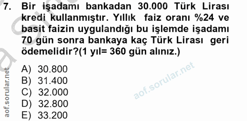 7. soru: Bir işadamı bankadan 30.000 Türk Lirası kredi kullanmıştır. Yıllık faiz oranı %24 ve basit faizin uygulandığı bu işle…