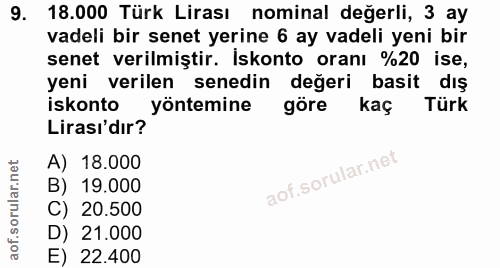 9. soru: 18.000 Türk Lirası nominal değerli, 3 ay vadeli bir senet yerine 6 ay vadeli yeni bir senet verilmiştir. Iskonto oran…