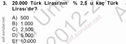 3. soru: 20.000 Türk Lirası'nın % 2,5 u kaç Türk Lirası'dır? A) 500 12 B) 1.000 of. C) 2.500 D) 5.000 E) 10.000