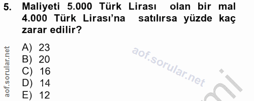 5. soru: Maliyeti 5.000 Türk Lirası olan bir mal 4.000 Türk Lirası'na satılırsa yüzde kaç zarar edilir? A) 23 B) 20 C) 16 D) 1…