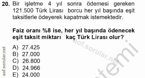 20. soru: Bir işletme 4 yıl sonra ödemesi gereken 121.500 Türk Lirası borcu her yıl başında eşit taksitlerle ödeyerek kapatmak…