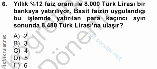 6. soru: Yıllık %12 faiz oranı ile 8.000 Türk Lirası bir bankaya yatırılıyor. Basit faizin uygulandığı bu işlemde yatırılan pa…