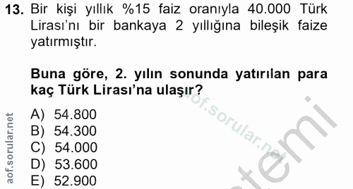 13. soru: Bir kişi yıllık %15 faiz oranıyla 40.000 Türk Lirası'nı bir bankaya 2 yıllığına bileşik faize yatırmıştır. Buna göre,…