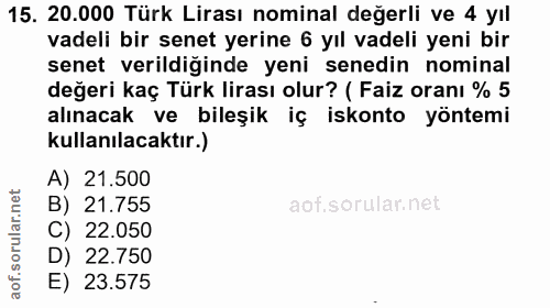15. soru: 20.000 Türk Lirası nominal değerli ve 4 yıl vadeli bir senet yerine 6 yıl vadeli yeni bir senet verildiğinde yeni sen…
