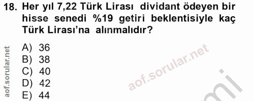 18. soru: Her yıl 7,22 Türk Lirası dividant ödeyen bir hisse senedi %19 getiri beklentisiyle kaç Türk Lirası'na alınmalıdır? A)…