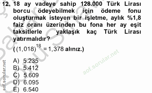 12. soru: 18 ay vadeye sahip 128.000 Türk Lirası borcu ödeyebilmek için ödeme fonu oluşturmak isteyen bir işletme, aylık %1,8 f…