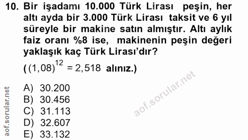 10. soru: Bir işadamı 10.000 Türk Lirası peşin, her altı ayda bir 3.000 Türk Lirası taksit ve 6 yıl süreyle bir makine satın al…