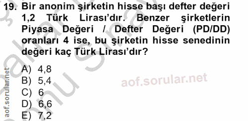 19. soru: Bir anonim şirketin hisse başı defter değeri 1,2 Türk Lirası'dır. Benzer şirketlerin Piyasa Değeri | Defter Değeri (P…