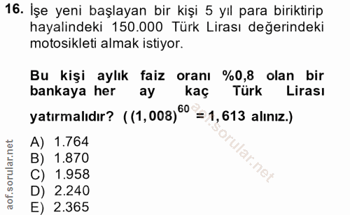 16. soru: İşe yeni başlayan bir kişi 5 yıl para biriktirip hayalindeki 150.000 Türk Lirası değerindeki motosikleti almak istiyo…