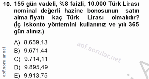 10. soru: 155 gün vadeli, %8 faizli, 10.000 Türk Lirası nominal değerli hazine bonosunun satin alma fiyatı kaç Türk Lirası olma…