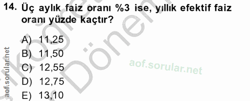 14. soru: Uç aylık faiz oranı %3 ise, yıllık efektif faiz oranı yüzde kaçtır? A) 11,25 B) 11,50 aof sorularinet C) 12,55 D) 12,…