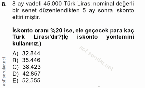8. soru: 8 ay vadeli 45.000 Türk Lirası nominal değerli bir senet düzenlendikten 5 ay sonra iskonto ettirilmiştir. Iskonto ora…