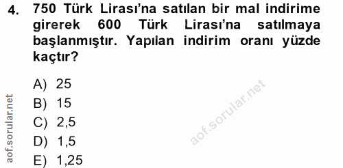 4. soru: 750 Türk Lirası'na satılan bir mal indirime girerek 600 Türk Lirası'na satılmaya başlanmıştır. Yapılan indirim oranı…