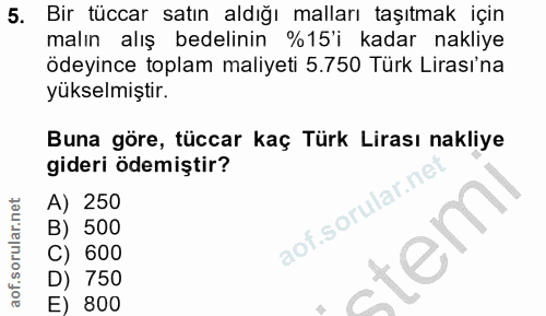 5. soru: Bir tüccar satın aldığı malları taşıtmak için malın alış bedelinin %15'i kadar nakliye ödeyince toplam maliyeti 5.750…