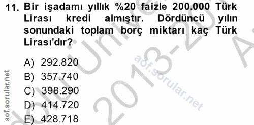 11. soru: Bir işadamı yıllık %20 faizle 200.000 Türk Lirası kredi almıştır. Dördüncü yılın sonundaki toplam borç miktarı kaç Tü…