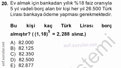 20. soru: Ev almak için bankadan yıllık %18 faiz oranıyla 5 yıl vadeli borç alan bir kişi her yıl 26.500 Türk Lirası bankaya öd…