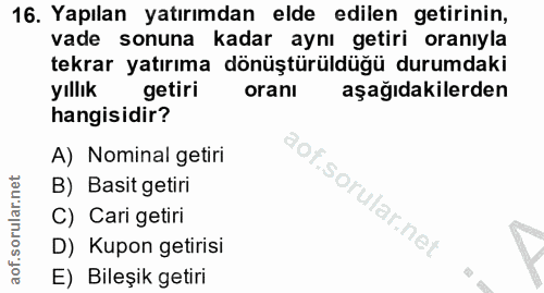 16. soru: Yapılan yatırımdan elde edilen getirinin, vade sonuna kadar aynı getiri oranıyla tekrar yatırıma dönüştürüldüğü durum…