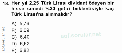 18. soru: Her yıl 2,25 Türk Lirası dividant ödeyen bir hisse senedi %33 getiri beklentisiyle kaç Türk Lirası'na alınmalıdır? A)…