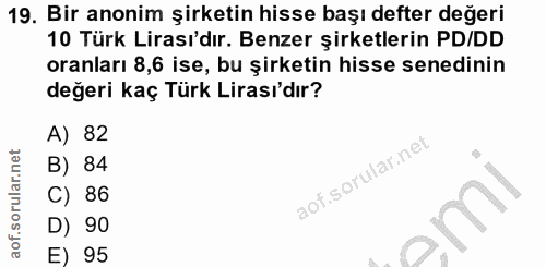 19. soru: Bir anonim şirketin hisse başı defter değeri 10 Türk Lirası'dır. Benzer şirketlerin PD/DD oranları 8,6 ise, bu şirket…