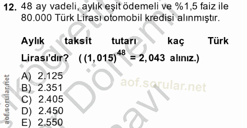 12. soru: 48 ay vadeli, aylık eşit ödemeli ve %1,5 faiz ile 80.000 Türk Lirası otomobil kredisi alınmıştır. Aylık taksit tutarı…