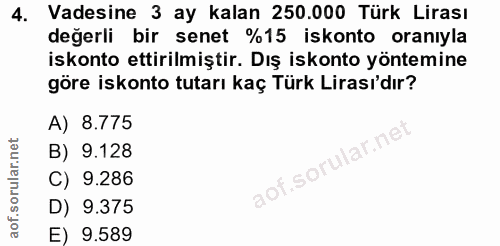 4. soru: Vadesine 3 ay kalan 250.000 Türk Lirası değerli bir senet %15 iskonto oranıyla iskonto ettirilmiştir. Dış iskonto yön…