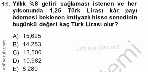 11. soru: Yıllık %8 getiri sağlaması istenen ve her yısonunda 1,25 Türk Lirası kâr payı ödemesi beklenen imtiyazlı hisse senedi…