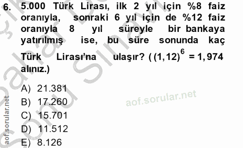 6. soru: 5.000 Türk Lirası, ilk 2 yıl için %8 faiz oranıyla, sonraki 6 yıl için de %12 faiz oranıyla yıl süreyle bir bankaya y…