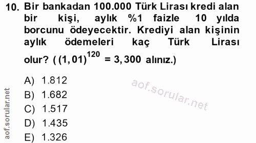 10. soru: Bir bankadan 100.000 Türk Lirası kredi alan bir kişi, aylık %1 faizle 10 yılda borcunu ödeyecektir. Krediyi alan kişi…