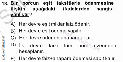 13. soru: Bir borcun eşit taksitlerle ödenmesine ilişkin aşağıdaki ifadelerden hangisi yanlıştır? A) Her devre eşit miktar faiz…