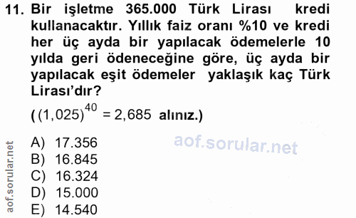11. soru: Bir işletme 365.000 Türk Lirası kredi kullanacaktır. Yıllık faiz oranı %10 ve kredi her üç ayda bir yapılacak ödemele…