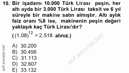 10. soru: Bir işadamı 10.000 Türk Lirası peşin, her altı ayda bir 3.000 Türk Lirası taksit ve 6 yıl süreyle bir makine satın al…