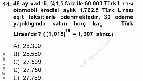 14. soru: 48 ay vadeli, %1,5 faiz ile 60.000 Türk Lirası otomobil kredisi aylık 1.762,5 Türk Lirası eşit taksitlerle ödenmekted…