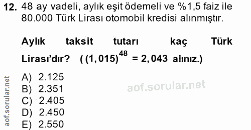12. soru: 48 ay vadeli, aylık eşit ödemeli ve %1,5 faiz ile 80.000 Türk Lirası otomobil kredisi alınmıştır. Aylık taksit tutarı…