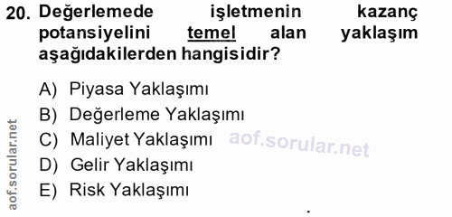 20. soru: Değerlemede işletmenin kazanç potansiyelini temel alan yaklaşım aşağıdakilerden hangisidir? A) Piyasa Yaklaşımı B) De…