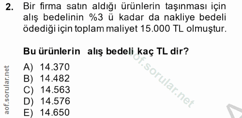 2. soru: Bir firma satın aldığı ürünlerin taşınması için alış bedelinin %3 ü kadar da nakliye bedeli ödediği için toplam maliy…