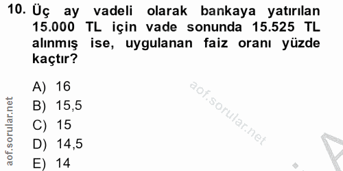 10. soru: Uç ay vadeli olarak bankaya yatırılan 15.000 TL için vade sonunda 15.525 TL alınmış ise, uygulanan faiz oranı yüzde k…