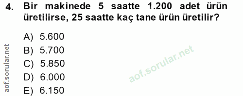 4. soru: Bir makinede 5 saatte 1.200 adet ürün üretilirse, 25 saatte kaç tane ürün üretilir? A) 5.600 B) 5.700 C) 5.850 D) 6.0…