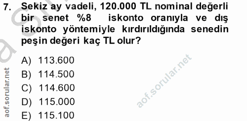 7. soru: Sekiz ay vadeli, 120.000 TL nominal değerli bir senet %8 iskonto oranıyla ve dış iskonto yöntemiyle kırdırıldığında s…