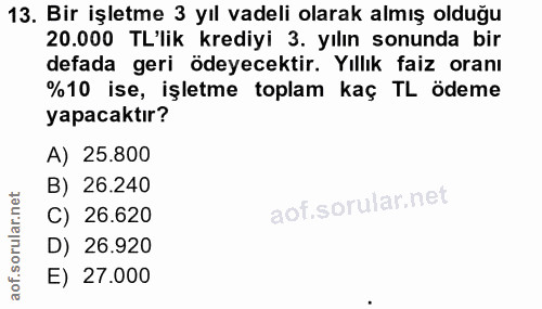 13. soru: Bir işletme 3 yıl vadeli olarak almış olduğu 20.000 TL'lik krediyi 3. yılın sonunda bir defada geri ödeyecektir. Yıll…