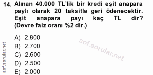 14. soru: Alınan 40.000 TL'lik bir kredi eşit anapara paylı olarak 20 taksitle geri ödenecektir. Eşit anapara payı kaç TL dir?…