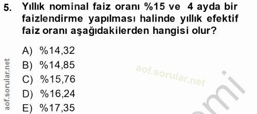 5. soru: Yıllık nominal faiz oranı %15 ve 4 ayda bir faizlendirme yapılması halinde yıllık efektif faiz oranı aşağıdakilerden…