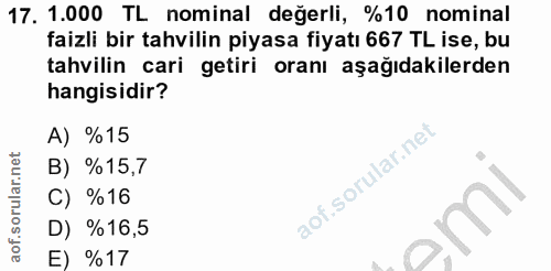 17. soru: 1.000 TL nominal değerli, %10 nominal faizli bir tahvilin piyasa fiyatı 667 TL ise, bu tahvilin cari getiri oranı aşa…