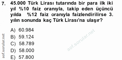 7. soru: 45.000 Türk Lirası tutarında bir para ilk iki yıl %10 faiz oranıyla, takip eden üçüncü yılda %12 faiz oranıyla faizle…