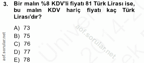 3. soru: Bir malın %8 KDV'li fiyatı 81 Türk Lirası Ise, bu malın KDV hariç fiyatı kaç Türk Lirası'dır? A) 73 B) 75 C) 76 D) 77…