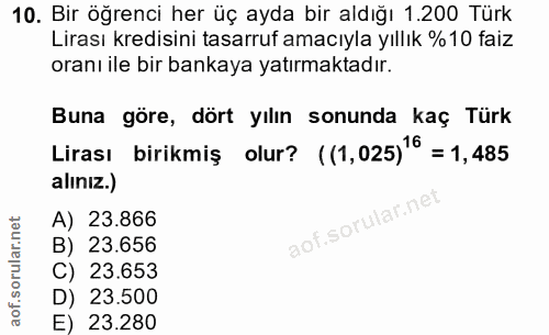 10. soru: Bir öğrenci her üç ayda bir aldığı 1.200 Türk Lirası kredisini tasarruf amacıyla yıllık %10 faiz oranı ile bir bankay…