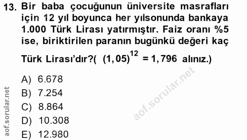 13. soru: Bir baba çocuğunun üniversite masrafları için 12 yıl boyunca her ılsonunda bankaya 1.000 Türk Lirası yatırmıştır. Fai…