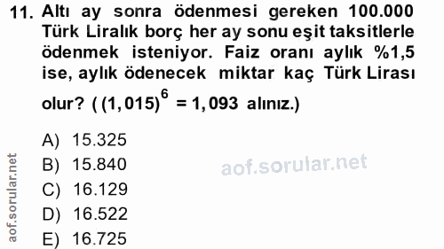 11. soru: Altı ay sonra ödenmesi gereken 100.000 Türk Liralık borç her ay sonu eşit taksitlerle ödenmek isteniyor. Faiz oranı a…
