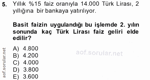 5. soru: Yıllık %15 faiz oranıyla 14.000 Türk Lirası, 2 yıllığına bir bankaya yatırılıyor. Basit faizin uygulandığı bu işlemde…