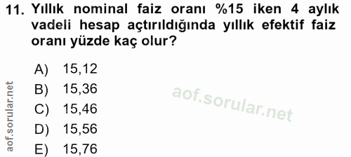 11. soru: Yıllık nominal faiz oranı %15 iken 4 aylık vadeli hesap açtırıldığında yıllık efektif faiz oranı yüzde kaç olur? A) 1…